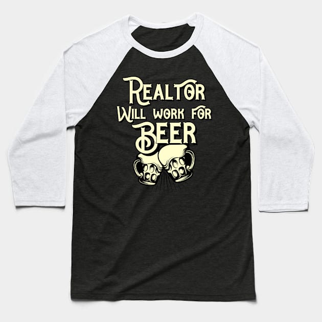 Realtor will work for beer design. Perfect present for mom dad friend him or her Baseball T-Shirt by SerenityByAlex